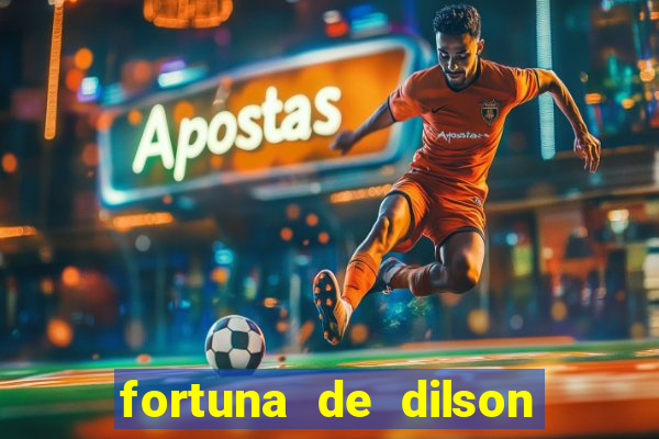 fortuna de dilson pereira da silva